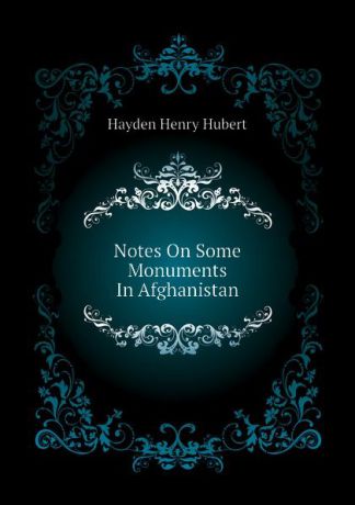 Hayden Henry Hubert Notes On Some Monuments In Afghanistan