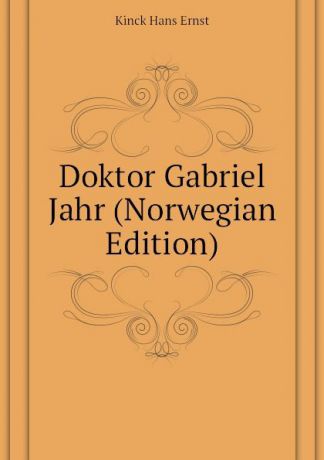 Kinck Hans Ernst Doktor Gabriel Jahr (Norwegian Edition)