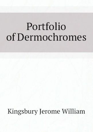 Kingsbury Jerome William Portfolio of Dermochromes