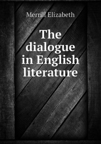 Merrill Elizabeth The dialogue in English literature