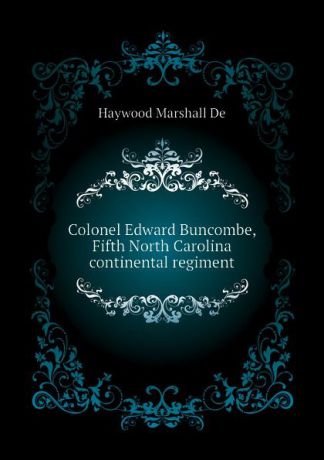 Haywood Marshall De Colonel Edward Buncombe, Fifth North Carolina continental regiment