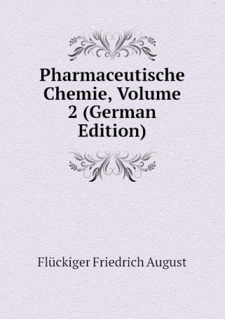 Flückiger Friedrich August Pharmaceutische Chemie, Volume 2 (German Edition)