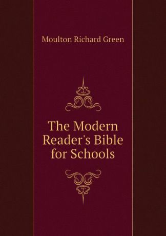 Moulton Richard Green The Modern Readers Bible for Schools
