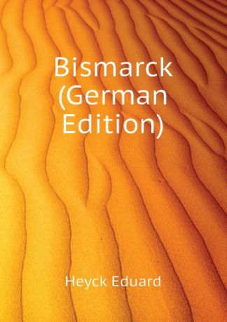Heyck Eduard Bismarck (German Edition)