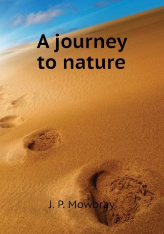 J. P. Mowbray A journey to nature