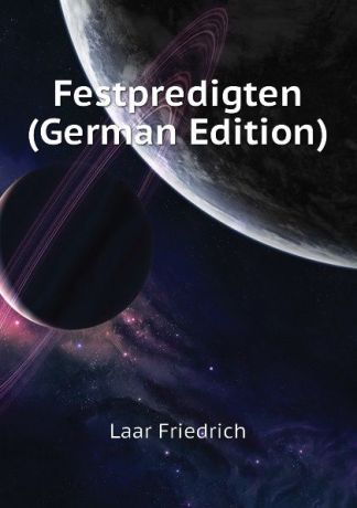 Laar Friedrich Festpredigten (German Edition)