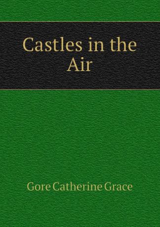 Gore Catherine Grace Castles in the Air