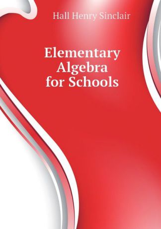 Hall Henry Sinclair Elementary Algebra for Schools