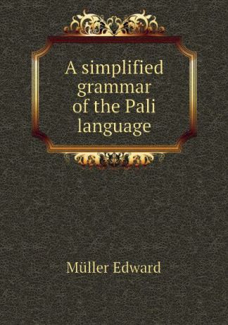 Müller Edward A simplified grammar of the Pali language