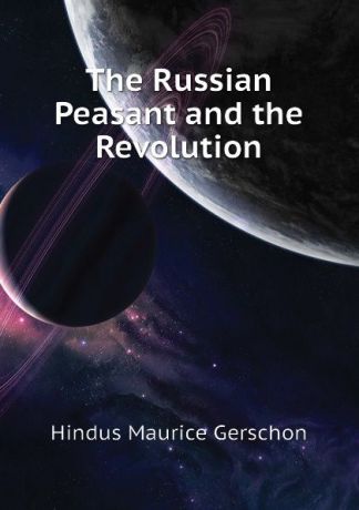 Hindus Maurice Gerschon The Russian Peasant and the Revolution