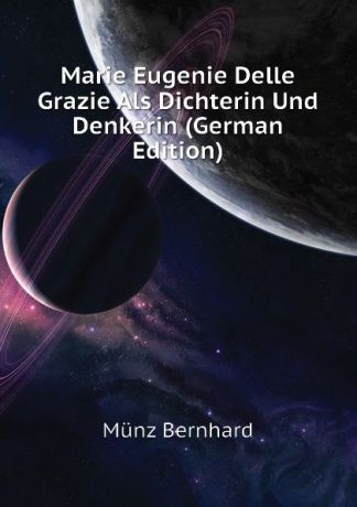 Münz Bernhard Marie Eugenie Delle Grazie Als Dichterin Und Denkerin (German Edition)