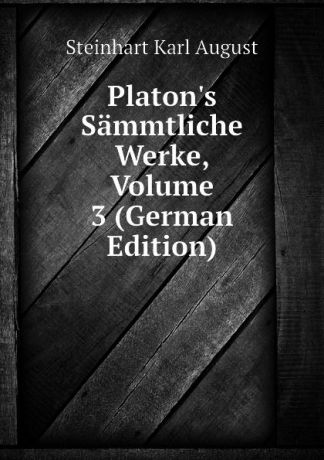 Steinhart Karl August Platons Sammtliche Werke, Volume 3 (German Edition)