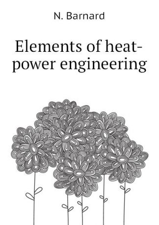 N. Barnard Elements of heat-power engineering