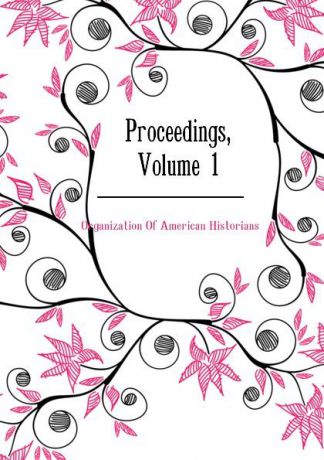 Organization Of American Historians Proceedings, Volume 1