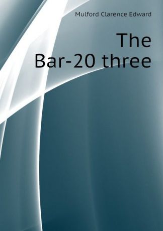 Mulford Clarence Edward The Bar-20 three