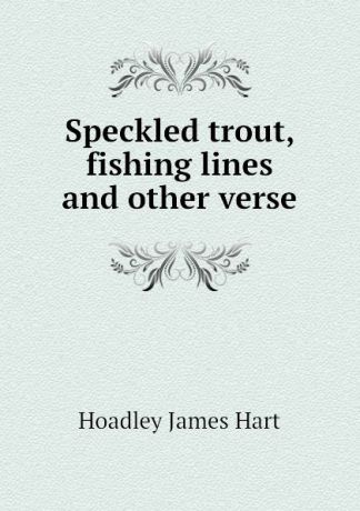Hoadley James Hart Speckled trout, fishing lines and other verse