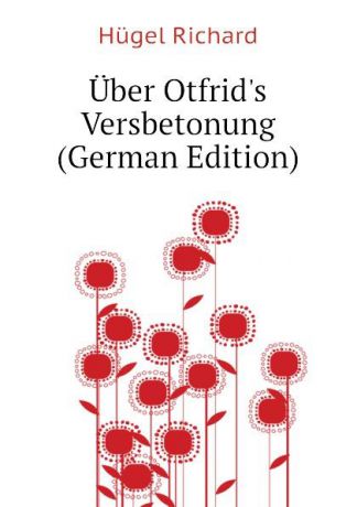 Hügel Richard Uber Otfrids Versbetonung (German Edition)