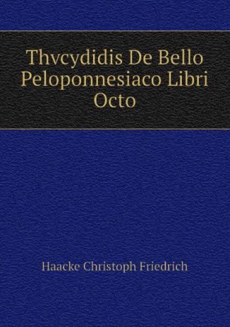 Haacke Christoph Friedrich Thvcydidis De Bello Peloponnesiaco Libri Octo