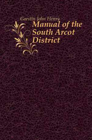 Garstin John Henry Manual of the South Arcot District