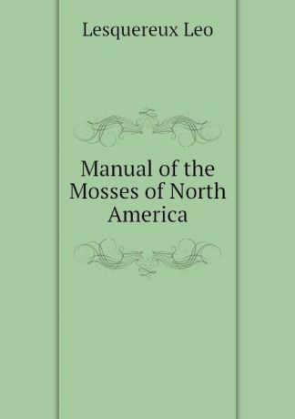Lesquereux Leo Manual of the Mosses of North America
