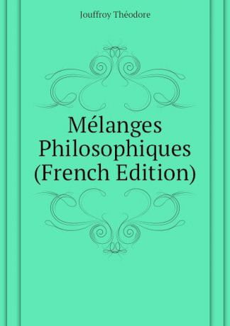 Jouffroy Théodore Melanges Philosophiques (French Edition)
