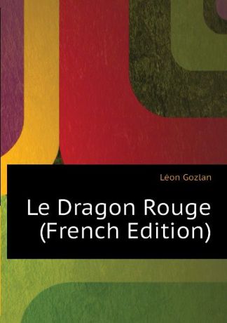 Gozlan Léon Le Dragon Rouge (French Edition)
