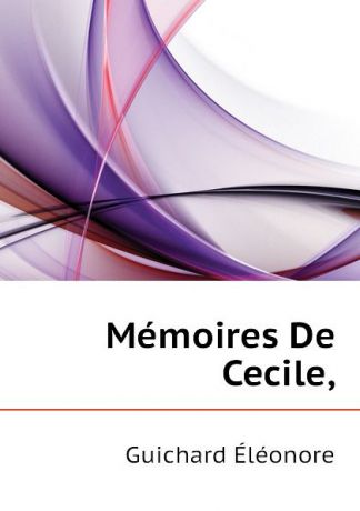 Guichard Éléonore Memoires De Cecile,