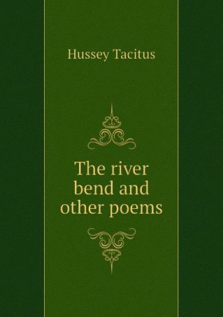Hussey Tacitus The river bend and other poems