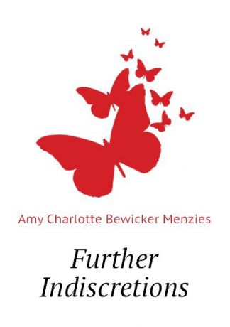 Amy Charlotte Bewicker Menzies Further Indiscretions