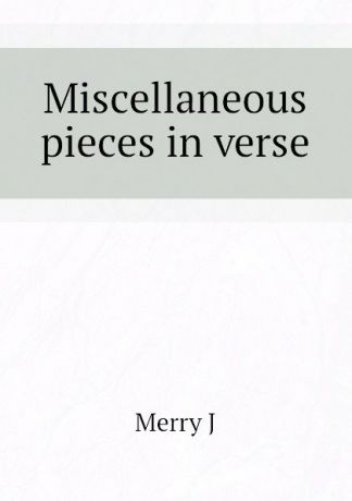 Merry J Miscellaneous pieces in verse