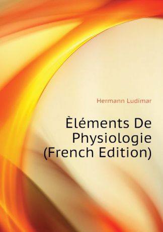 Hermann Ludimar Elements De Physiologie