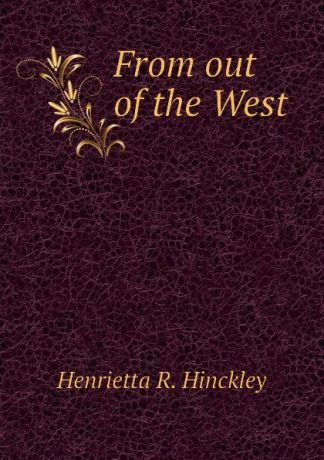 Henrietta R. Hinckley From out of the West