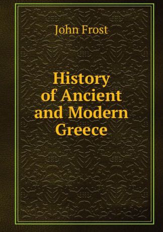 John Frost History of Ancient and Modern Greece