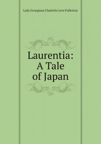 Lady Georgiana Charlotte Leve Fullerton Laurentia: A Tale of Japan