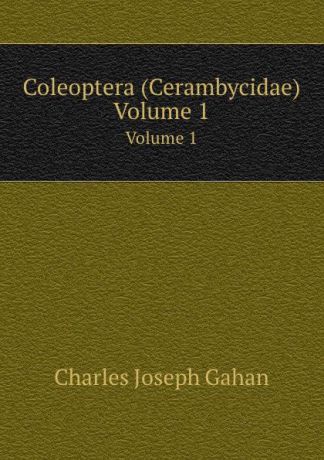 C.J. Gahan The fauna of British India. Volume 1. Coleoptera