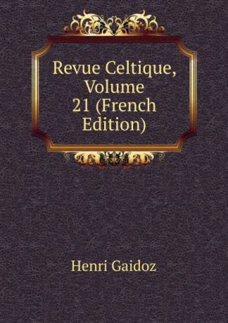 Henri Gaidoz Revue Celtique, Volume 21 (French Edition)