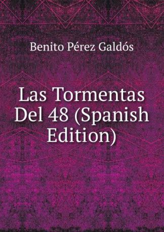 Benito Pérez Galdós Las Tormentas Del 48 (Spanish Edition)