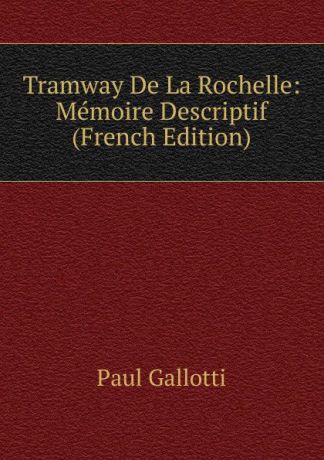 Paul Gallotti Tramway De La Rochelle: Memoire Descriptif (French Edition)