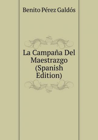 Benito Pérez Galdós La Campana Del Maestrazgo (Spanish Edition)