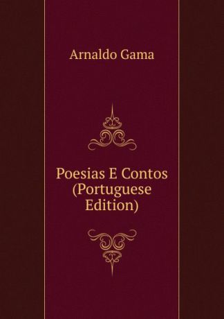 Arnaldo Gama Poesias E Contos (Portuguese Edition)