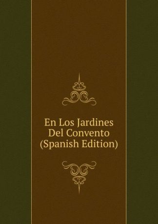 En Los Jardines Del Convento (Spanish Edition)
