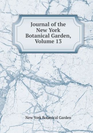Journal of the New York Botanical Garden, Volume 13