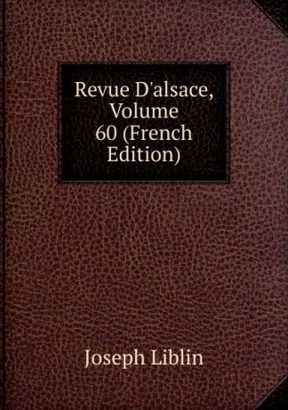 Joseph Liblin Revue D.alsace, Volume 60 (French Edition)