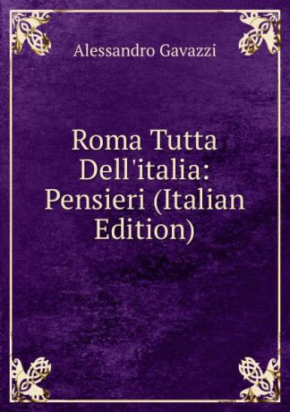 Alessandro Gavazzi Roma Tutta Dell.italia: Pensieri (Italian Edition)
