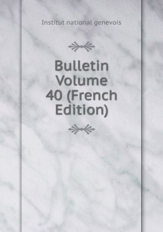 Bulletin Volume 40 (French Edition)