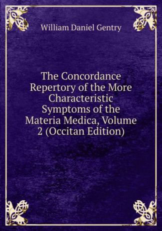 William Daniel Gentry The Concordance Repertory of the More Characteristic Symptoms of the Materia Medica, Volume 2 (Occitan Edition)