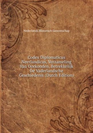Nederlands Historisch genootschap Codex Diplomaticus Neerlandicus, Verzameling Van Oorkonden, Betrekkelijk De Vaderlandsche Geschiedenis (Dutch Edition)