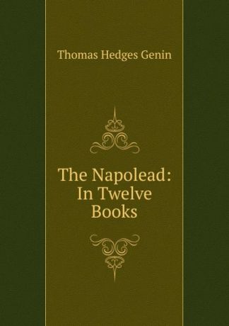 Thomas Hedges Genin The Napolead: In Twelve Books