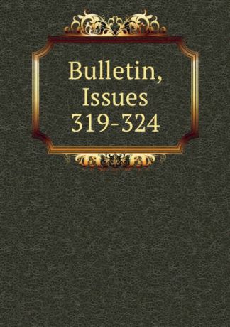 Bulletin, Issues 319-324