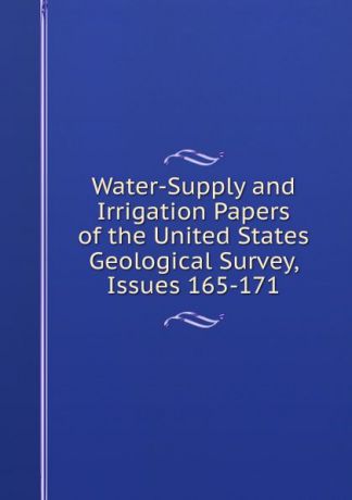 Water-Supply and Irrigation Papers of the United States Geological Survey, Issues 165-171